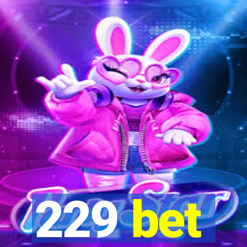 229 bet